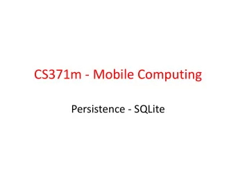 CS371m - Mobile Computing  Persistence - SQLite  In case you have not taken  347: Data Management