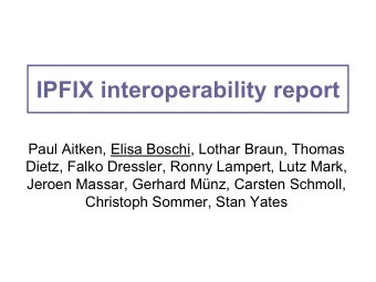 IPFIX interoperability report  Paul Aitken, Elisa Boschi, Lothar Braun, Thomas  Dietz, Falko
