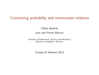 Commuting probability and commutator relations  Urban Jezernik  joint with Primo Moravec