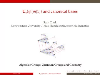 U q ( gl ( m | 1 )) and canonical bases  Sean Clark  Northeastern University / Max Planck Institute