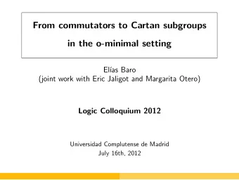 From commutators to Cartan subgroups  in the o-minimal setting  El  as Baro  (joint work with