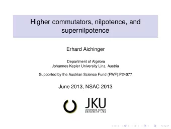 Higher commutators, nilpotence, and  supernilpotence  Erhard Aichinger  Department of Algebra