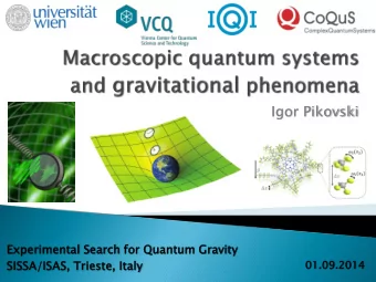 Igor Pikovski  Experim  rimental S  l Searc  rch for  or Quant  ntum  um G  Gravity  SISSA  SA/ISA