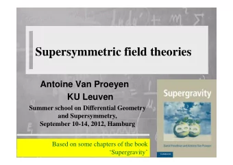 Supersymmetric field theories  Antoine Van Proeyen  Antoine Van Proeyen  KU Leuven  Summer school