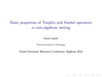 Basic properties of Toeplitz and Hankel operators  in non-algebraic setting  Karol Lenik  Pozna