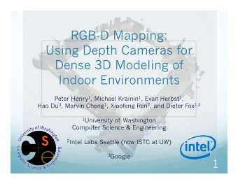 RGB-D Mapping:  Using Depth Cameras for  Dense 3D Modeling of  Indoor Environments Peter Henry 1 ,