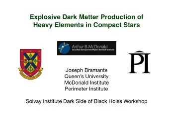 Explosive Dark Matter Production of  Heavy Elements in Compact Stars Joseph Bramante Queens