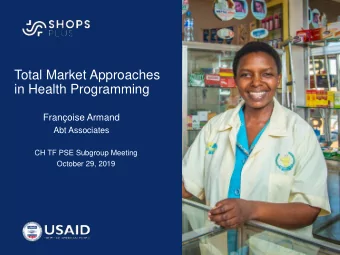 Total Market Approaches  in Health Programming  Franoise Armand  Abt Associates  CH TF PSE