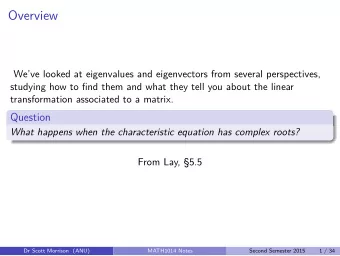 Overview  Weve looked at eigenvalues and eigenvectors from several perspectives,  studying how