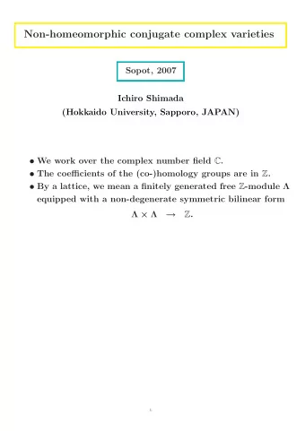 Non-homeomorphic conjugate complex varieties  Sopot, 2007  Ichiro Shimada  (Hokkaido University,