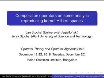 Composition operators on some analytic  reproducing kernel Hilbert spaces  Jan Stochel (Uniwersytet