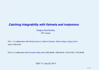 Catching integrability with fishnets and instantons  Gregory Korchemsky  IPhT, Saclay  Part 1: In