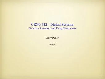 CENG 342  Digital Systems  Generate Statement and Using Components  Larry Pyeatt  SDSM&amp;T The