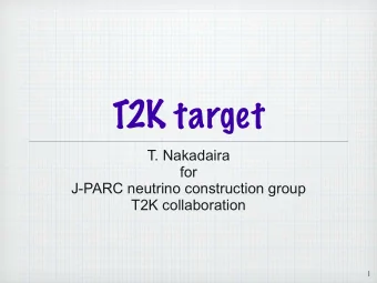 T2K target  T. Nakadaira  for  J-PARC neutrino construction group  T2K collaboration  1  Outline