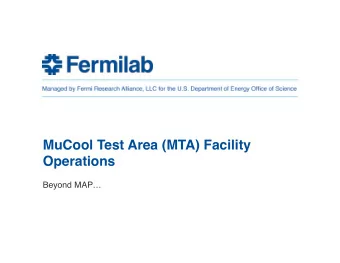 MuCool Test Area (MTA) Facility  Operations  Beyond MAP  Outline  Facility Introduction and