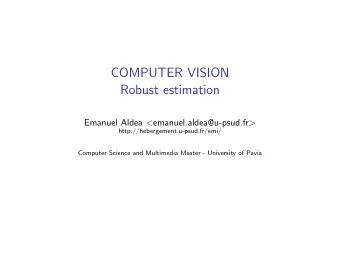 COMPUTER VISION  Robust estimation Emanuel Aldea &lt; emanuel.aldea@u-psud.fr &gt;