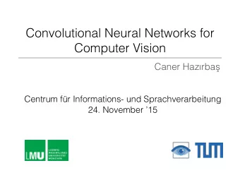 Convolutional Neural Networks for  Computer Vision Caner Hazrba  Centrum fr Informations- und