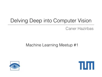 Delving Deep into Computer Vision  Caner Hazirbas  Machine Learning Meetup #1  Delving Deep into