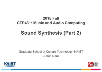 Sound Synthesis (Part 2)  Graduate School of Culture Technology, KAIST  Juhan Nam  Category of