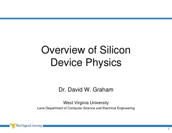 Overview of Silicon  Device Physics  Dr. David W. Graham  West Virginia University  Lane Department