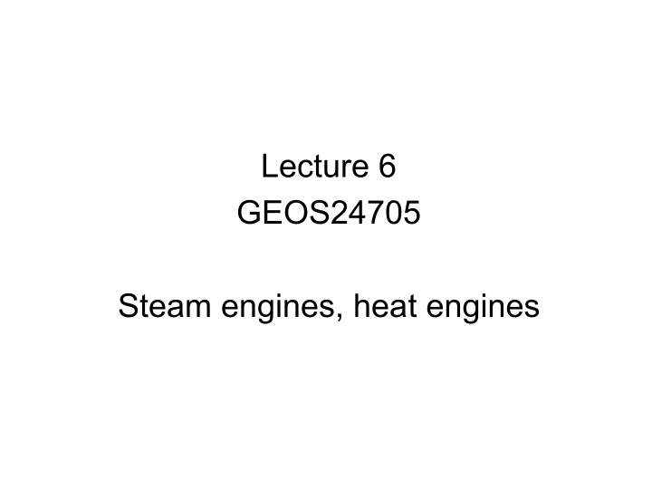 lecture 6 geos24705 steam engines heat engines
