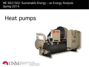 Heat pumps  Mechanical Engineering  ME462/562  Sustainable Energy:  an Exergy Analysis  Heat pump