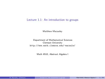 Lecture 1.1: An introduction to groups  Matthew Macauley  Department of Mathematical Sciences