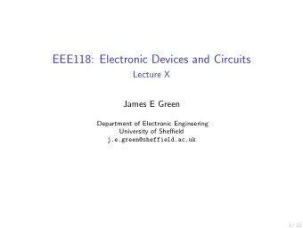 EEE118: Electronic Devices and Circuits  Lecture X  James E Green  Department of Electronic