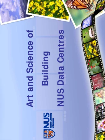Art and Science of  NUS Data Centres  Building D ATA C ENTRE @ NUS  Contents  I .  Nostalgia  I I .