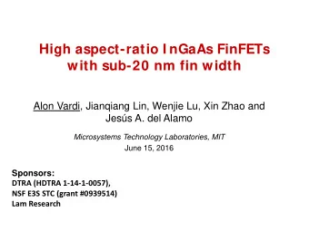 High aspect-ratio I nGaAs FinFETs  with sub-20 nm fin width  Alon Vardi, Jianqiang Lin, Wenjie Lu,