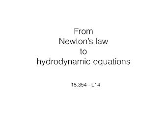 From  Newtons law  to  hydrodynamic equations  18.354 - L14  Goal:  derive    t + r  (