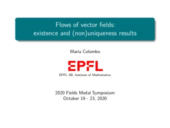 Flows of vector fields:  existence and (non)uniqueness results  Maria Colombo  EPFL SB, Institute