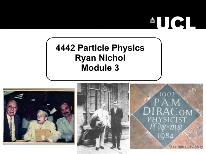 4442 particle physics ryan nichol module 3