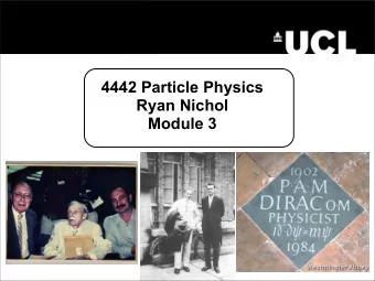 4442 Particle Physics  Ryan Nichol  Module 3  The Dirac Equation   Time to move on from toy