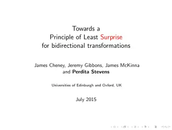 Towards a  Principle of Least Surprise  for bidirectional transformations  James Cheney, Jeremy