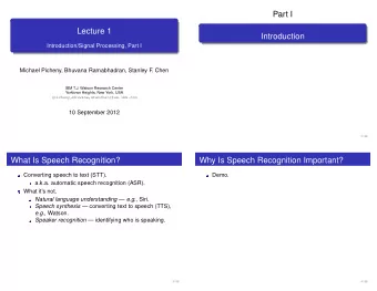Part I  Lecture 1  Introduction  Introduction/Signal Processing, Part I  Michael Picheny, Bhuvana