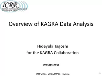 Overview of KAGRA Data Analysis  Hideyuki Tagoshi  for the KAGRA Collaboration  JGW-G1910798  1