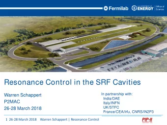 Resonance Control in the SRF Cavities  In partnership with:  Warren Schappert  India/DAE  P2MAC