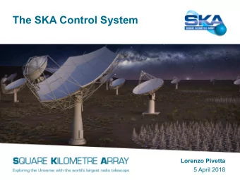 The SKA Control System  Lorenzo Pivetta  5 April 2018  The System  South Africa  SKA Regional