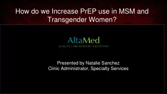 How do we Increase PrEP use in MSM and  Transgender Women?  Presented by Natalie Sanchez  Clinic