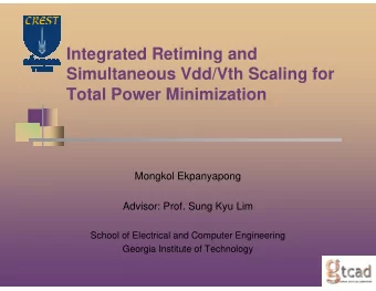 Integrated Retiming and  Simultaneous Vdd/Vth Scaling for  Total Power Minimization  Mongkol