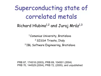 Superconducting state of  correlated metals Richard Hlubina 1,2 and Juraj Mrz 1,3 1 Comenius