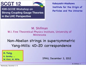 Non-Abelian strings in supersymmetric  Yang-Mills: 4D-2D correspondence  A. Yung,  A. Gorsky, ...