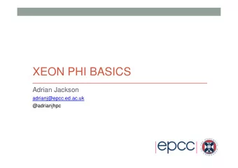 XEON PHI BASICS  Adrian Jackson  adrianj@epcc.ed.ac.uk  @adrianjhpc  Xeon Phi Basics  Reusing this