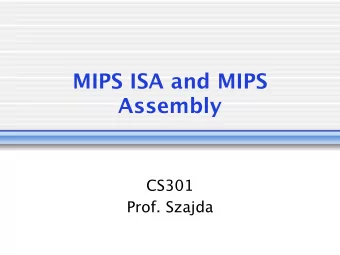 MIPS ISA and MIPS  Assembly  CS301  Prof. Szajda  Administrative  HW #2 due Wednesday (9/11) at