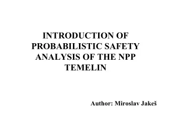 INTRODUCTION OF  PROBABILISTIC SAFETY  ANALYSIS OF THE NPP  TEMELIN  Author: Miroslav Jake