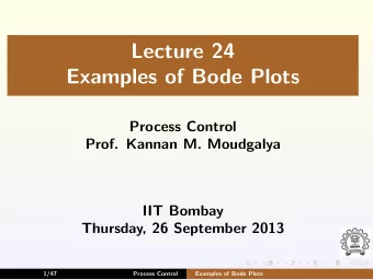 Lecture 24  Examples of Bode Plots  Process Control  Prof. Kannan M. Moudgalya  IIT Bombay
