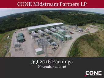 CONE Midstream Partners LP  3Q 2016 Earnings  November 4, 2016 Disclaimer  Forward Looking