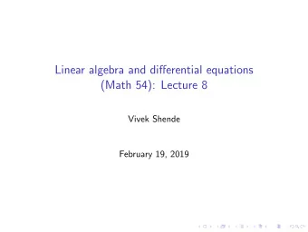 Linear algebra and differential equations  (Math 54): Lecture 8  Vivek Shende  February 19, 2019