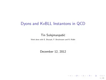 Dyons and KvBLL Instantons in QCD  Tin Sulejmanpa  si  c  Work done with E. Shuryak, F.